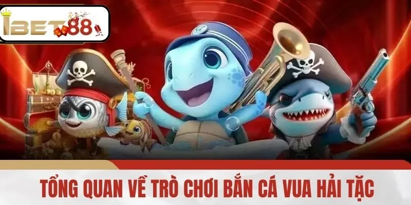 Tổng Quan Về Trò Chơi Bắn Cá Vua Hải Tặc