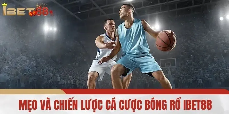 Mẹo và Chiến Lược Cá Cược Bóng Rổ iBet88