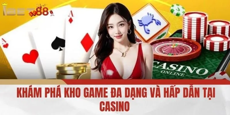 Khám phá Kho game Đa dạng và Hấp dẫn tại Casino