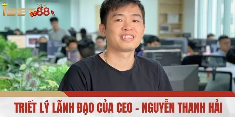 Triết Lý Lãnh Đạo Của CEO - Nguyễn Thanh Hải