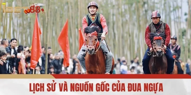 Lịch sử và nguồn gốc của đua ngựa