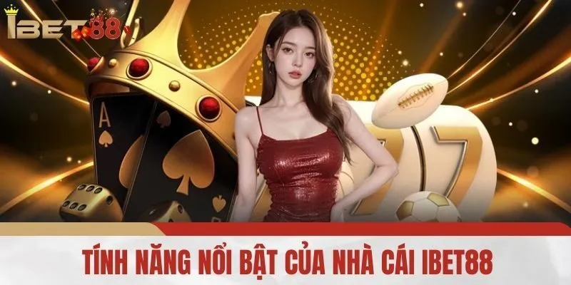Tính Năng Nổi Bật Của Nhà Cái IBET88