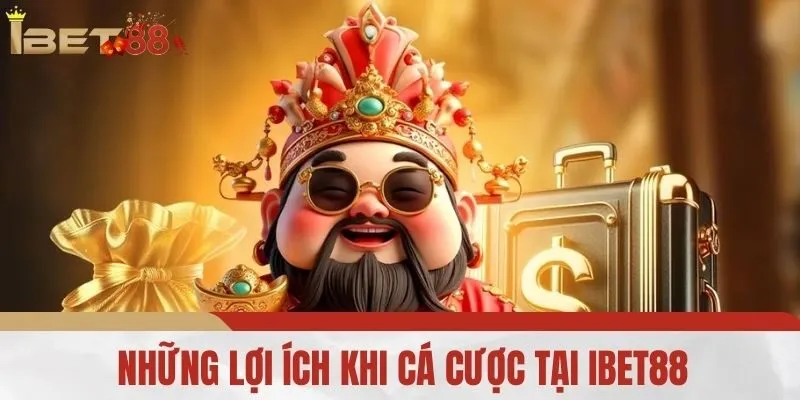 Những Lợi Ích Khi Cá Cược Tại IBET88