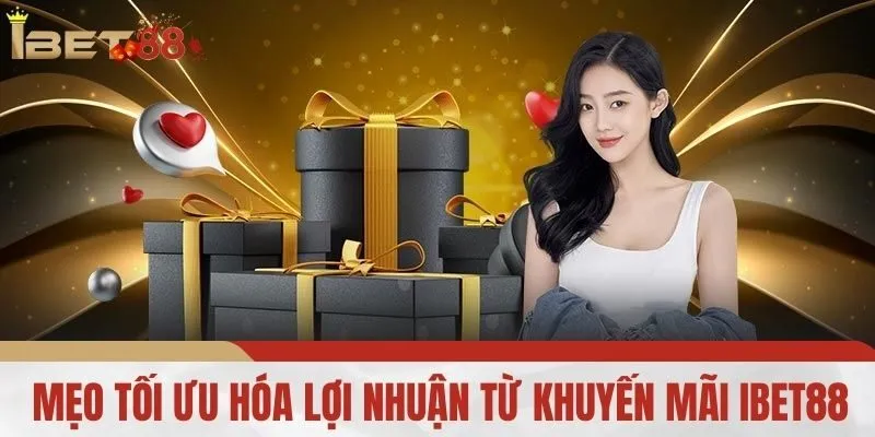 Mẹo Tối Ưu Hóa Lợi Nhuận Từ Khuyến Mãi iBet88