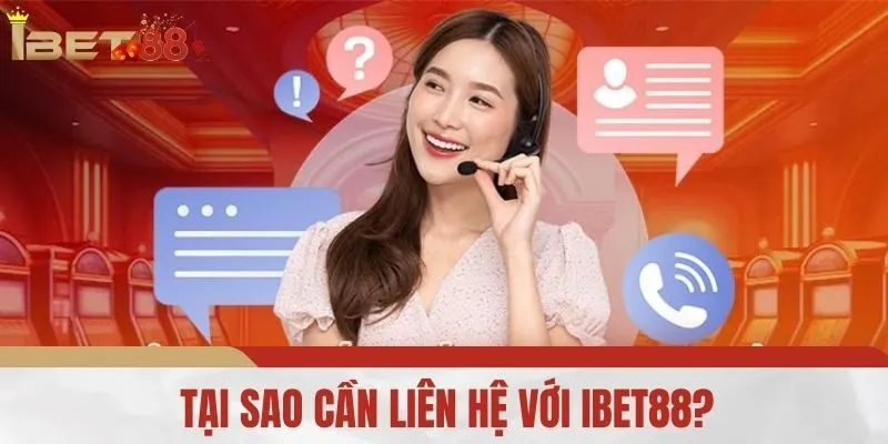 Tại sao cần liên hệ với IBET88?