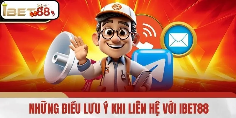 Những điều lưu ý khi liên hệ với IBET88