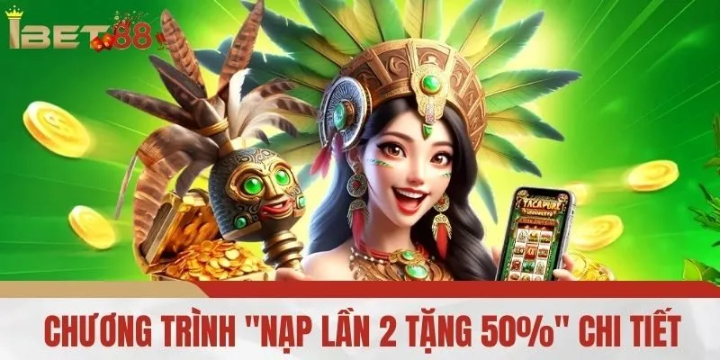 Chương Trình "Nạp Lần 2 Tặng 50%" Chi Tiết