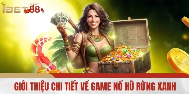 Giới Thiệu Chi Tiết Về Game Nổ Hũ Rừng Xanh