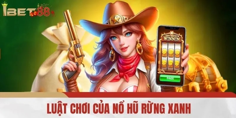 Luật Chơi Của Nổ Hũ Rừng Xanh