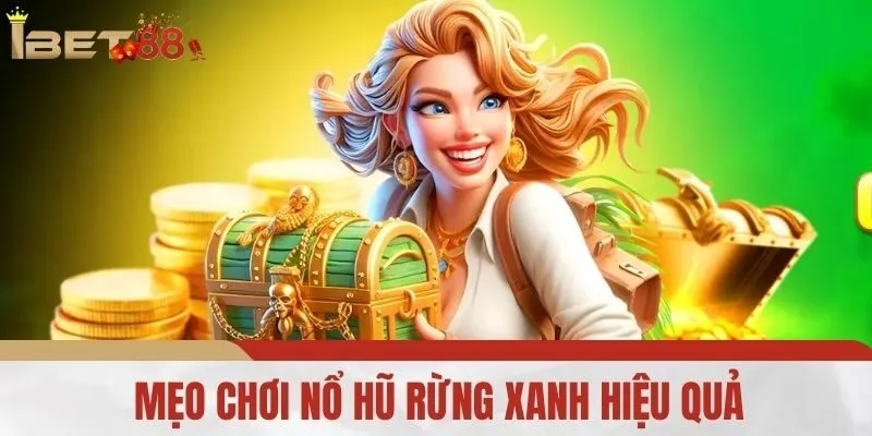 Mẹo Chơi Nổ Hũ Rừng Xanh Hiệu Quả