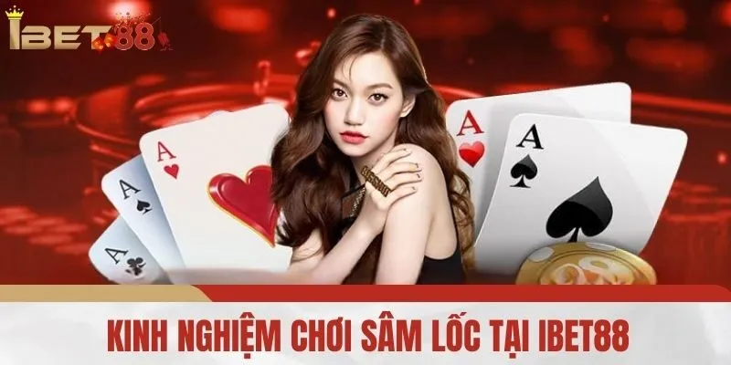 Kinh Nghiệm Chơi Sâm Lốc Tại IBET88