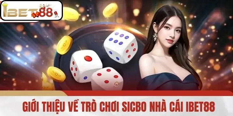 Giới thiệu về trò chơi Sicbo nhà cái IBET88