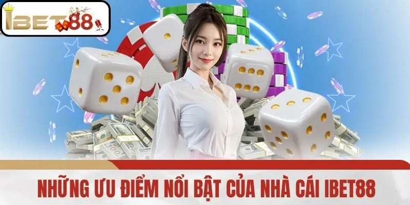 Những ưu điểm nổi bật của nhà cái IBET88