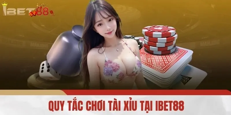 Quy Tắc Chơi Tài Xỉu Tại IBET88