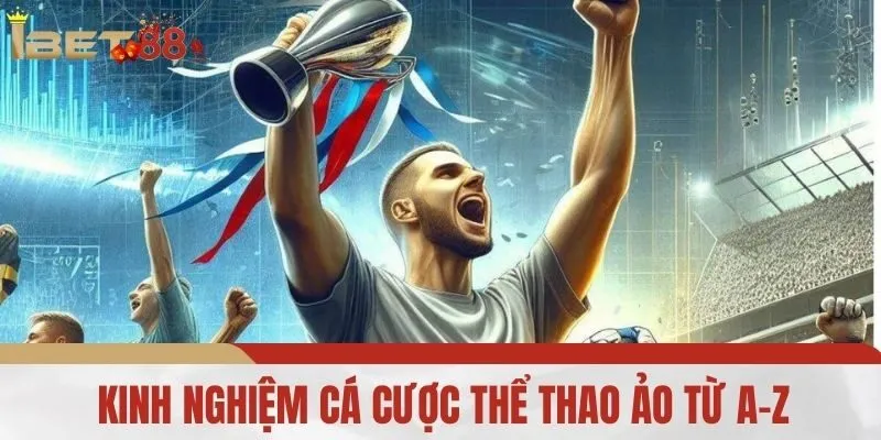 Kinh Nghiệm Cá Cược Thể Thao Ảo Từ A-Z