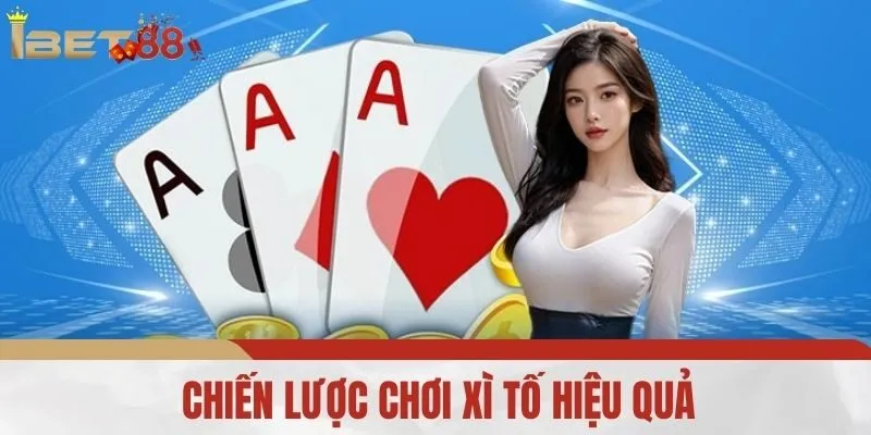 Chiến lược chơi Xì Tố hiệu quả
